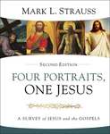 Four Portraits, One Jesus. A Survey of Jesus and the Gospels. Second Edition. by Mark L. Strauss