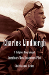 Charles Lindbergh: A Religious Biography of America's Most Infamous Pilot by Christopher Gehrz