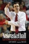 Nebrasketball : Coach Tim Miles and a Big Ten Team on the Rise by Scott Winter
