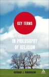 Key Terms in Philosophy of Religion by Raymond J. VanArragon