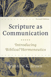 Scripture as Communication: Introducing Biblical Hermeneutics 2nd Edition
