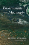 Enchantments of the Mississippi: A Contemplative Journey of Time and Place by Thomas Becknell