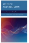 Science and Religion: Perspectives Across Disciplines by Claudia May Dr., Channon Visscher Dr., Omar Fakhri Dr., Barrett Fisher Dr., Marcus Simmons, Wayne Roosa Dr., Bernon Lee Dr., Michael W. Holmes Dr., Sherryse L. Corrow Dr., Cara M. Wall-Scheffler Dr., Julie M. Hogan Dr., Nathan Lindquist Dr., Angela M. Sabates Dr., Victor I. Ezigbo Dr., and Juan Hernández Jr. Dr.